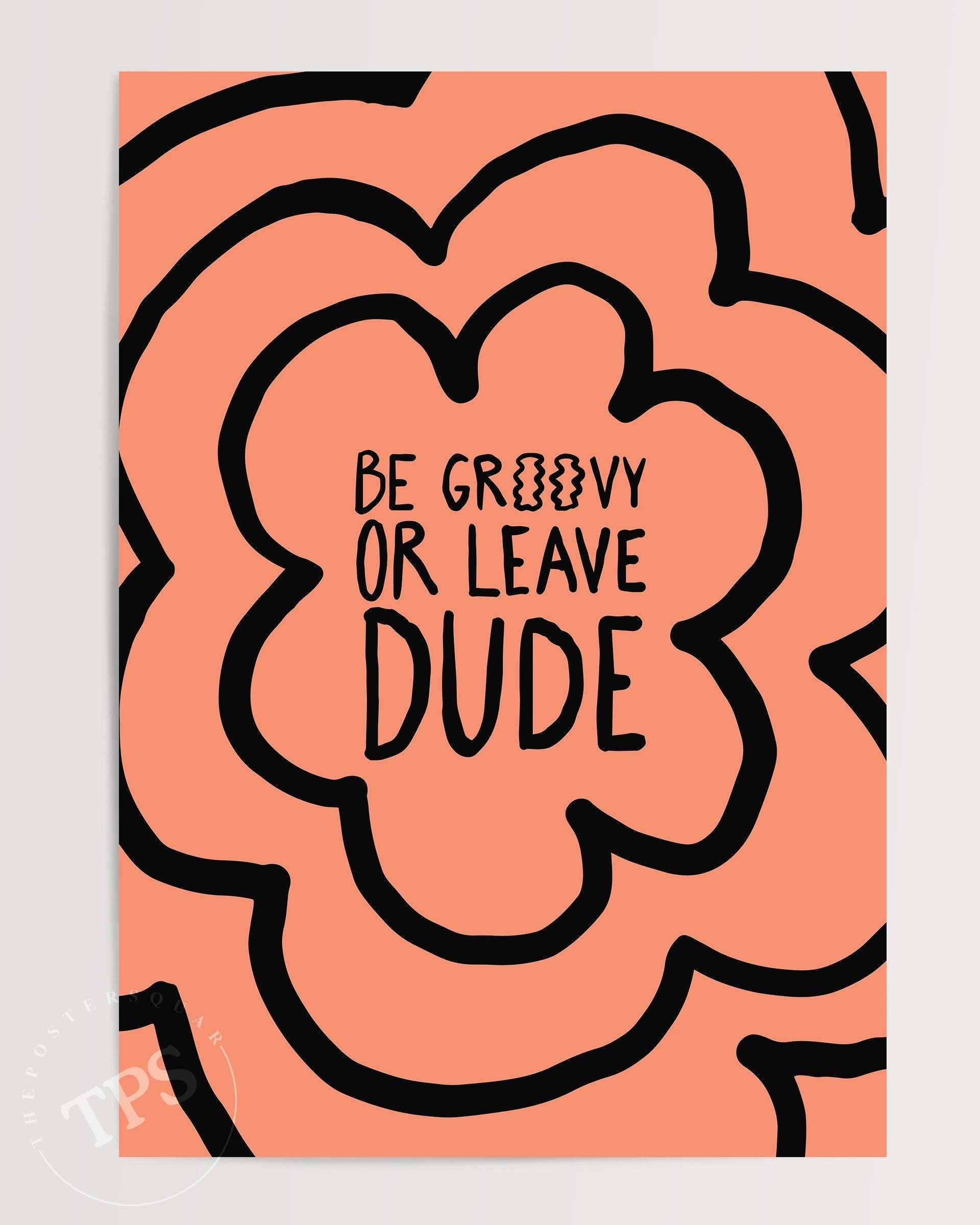 Be Groovy Or Leave-psoter-wall_art-decor-The Poster Square